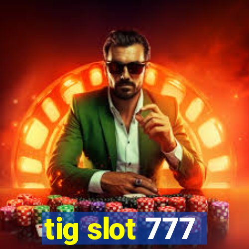 tig slot 777